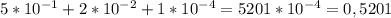 5*10^{-1}+2*10^{-2}+1*10^{-4}=5201*10^{-4}=0,5201