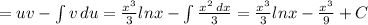 =uv-\int v\, du= \frac{x^3}{3} lnx-\int \frac{x^2\, dx}{3} = \frac{x^3}{3}lnx- \frac{x^3}{9}+C