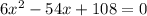 6x^2-54x+108=0