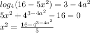 log_4(16-5x^2)=3-4a^2 \\ 5x^2+4^{3-4a^2}-16=0 \\ x^2= \frac{16-4^{3-4a^2}}{5}