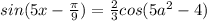 sin(5x- \frac{ \pi }{9} )= \frac{2}{3} cos(5a^2-4)