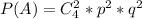 P(A)=C_4^2*p^2*q^2