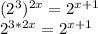 (2^{3}) ^{2x} = 2^{x+1} &#10;&#10; 2^{3*2x} = 2^{x+1}