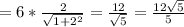 =6*\frac{2}{\sqrt{1+2^2}}=\frac{12}{\sqrt5}=\frac{12\sqrt5}{5}