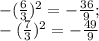 -(\frac{6}{3})^2=-\frac{36}{9};\\-(\frac{7}{3})^2=-\frac{49}{9}