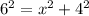 6^{2}= x^{2} + 4^{2}