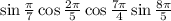 \sin \frac{ \pi }{7}\cos \frac{2 \pi }{5}\cos \frac{7 \pi }{4}\sin \frac{8 \pi }{5}