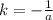 k=- \frac{1}{a}