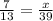 \frac{7}{13}=\frac{x}{39}