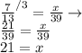 \frac{7}{13}^{/3}=\frac{x}{39}\to\\\frac{21}{39}=\frac{x}{39}\\21=x