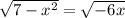 \sqrt{7-x^2}=\sqrt{-6x}