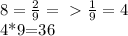 8= \frac{2}{9} =\ \textgreater \ \frac{1}{9} =4&#10;&#10;4*9=36