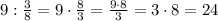 9:\frac38=9\cdot\frac83=\frac{9\cdot8}3=3\cdot8=24