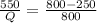 \frac{550}{Q} = \frac{800-250}{800}