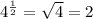 4^{ \frac{1}{2}} = \sqrt{4}=2