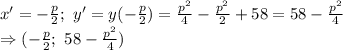 x'=- \frac{p}{2} ;\ y'=y(- \frac{p}{2})= \frac{p^2}{4}- \frac{p^2}{2}+58=58-\frac{p^2}{4}\\ \Rightarrow (- \frac{p}{2};\ 58-\frac{p^2}{4})