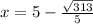 x= 5-\frac{\sqrt{313} }{5}