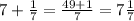 7+ \frac{1}{7} = \frac{49+1}{7}= 7\frac{1}{7}