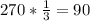 270*\frac{1}{3} =90