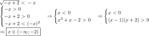 \sqrt{-x+2}\ \textless \ -x\\ \begin {cases} - x \ \textgreater \ 0 \\ -x+2\ \textgreater \ 0 \\ -x+2\ \textless \ (-x)^2 \end {cases} \Rightarrow \begin {cases} x \ \textless \ 0 \\ x^2+x-2\ \textgreater \ 0 \end {cases} \Rightarrow \begin {cases} x \ \textless \ 0 \\ (x-1)(x+2)\ \textgreater \ 0 \end {cases} \\ \Rightarrow \boxed{x \in (-\infty;-2)}