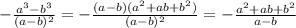 - \frac{a^3 - b^3}{(a-b)^2} = - \frac{(a-b)(a^2+ab+b^2)}{(a-b)^2} = - \frac{a^2+ab+b^2}{a-b}