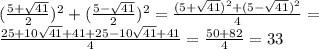 (\frac{5+\sqrt{41}}{2})^2+(\frac{5-\sqrt{41}}{2})^2=\frac{(5+\sqrt{41})^2+(5-\sqrt{41})^2}{4}=\\\frac{25+10\sqrt{41}+41+25-10\sqrt{41}+41}{4}=\frac{50+82}{4}=33