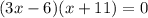 (3x-6)(x+11)=0