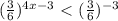 (\frac{3}{6})^{4x-3}\ \textless \ (\frac{3}{6})^{-3}