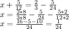 x+\frac{5}{12}=\frac{2}{3}-\frac{5}{24}\\x=\frac{2*8}{3*8}-\frac{5}{24}-\frac{5*2}{12*2}\\x=\frac{16-5-10}{24}=\frac{1}{24}