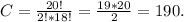 C= \frac{20!}{2!*18!} = \frac{19*20}{2}=190.