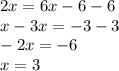 2x=6x-6-6\\x-3x=-3-3\\-2x=-6\\x=3