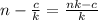 n - \frac{c}{k} = \frac{nk - c}{k}