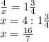 \frac{4}{ x} =1 \frac{3}{4} \\ &#10; x=4:1 \frac{3}{4} \\ &#10; x= \frac{16}{7}