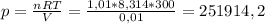 p= \frac{nRT}{V} = \frac{1,01*8,314*300}{0,01} =251914,2