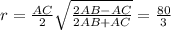 r= \frac{AC}{2} \sqrt{ \frac{2AB-AC}{2AB+AC} } = \frac{80}{3}