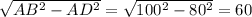 \sqrt{AB^2-AD^2}=\sqrt{100^2-80^2}=60