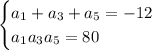 \begin {cases} a_1+a_3+a_5=-12 \\ a_1a_3a_5=80 \end {cases}