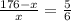 \frac{176-x}{x} = \frac{5}{6}