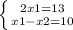 \left \{ {{2x1=13} \atop {x1-x2=10}} \right.