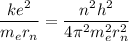 \dfrac{ke^{2} }{m_{e}r _{n} }=\dfrac{n^{2} h^{2} }{4\pi^{2}m_{e}^{2}r_{n}^{2} }