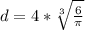 d= 4*\sqrt[3]{ \frac{6}{ \pi } }