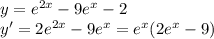 y=e ^{2x} -9e ^{x} -2 \\ y'=2e ^{2x} -9e ^{x}=e^x(2e^x-9) \\