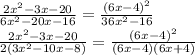 \frac{2x^2-3x-20}{6x^2-20x-16} =\frac{(6x-4)^2}{36x^2-16} \\\frac{2x^2-3x-20}{2(3x^2-10x-8)} &#10;=\frac{(6x-4)^2}{(6x-4)(6x+4)}