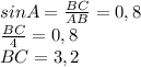 sinA= \frac{BC}{AB} =0,8 \\ \frac{BC}{4} =0,8 \\ BC=3,2