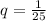 q = \frac{1}{25}