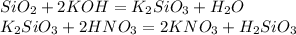 SiO_2 +2KOH = K_2SiO_3 + H_2O \\ K_2SiO_3 + 2HNO_3 = 2KNO_3 + H_2SiO_3&#10;