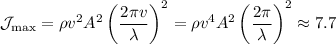 \mathcal{J}_\mathrm{max}=\rho v^2A^2\left(\dfrac{2\pi v}{\lambda}\right)^2=\rho v^4 A^2 \left(\dfrac{2\pi}{\lambda}\right)^2\approx7.7