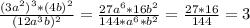 \frac{(3a^2)^3*(4b)^2}{(12a^3b)^2}= \frac{27a^6*16b^2}{144*a^6*b^2}= \frac{27*16}{144}=3