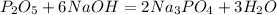 P_2O_5 + 6NaOH = 2Na_3PO_4 + 3H_2O