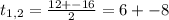 t_{1,2} = \frac{12+-16}{2} =6+-8